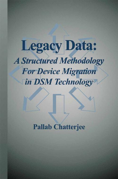 Cover of the book Legacy Data: A Structured Methodology for Device Migration in DSM Technology by Pallab Chatterjee, Springer US