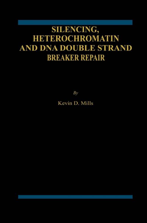 Cover of the book Silencing, Heterochromatin and DNA Double Strand Break Repair by Kevin D. Mills, Springer US