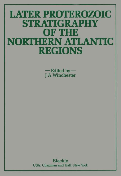 Cover of the book Later Proterozoic Stratigraphy of the Northern Atlantic Regions by J. A. Winchester, Springer US