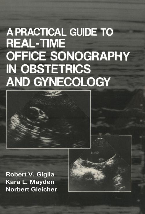 Cover of the book A Practical Guide to Real-Time Office Sonography in Obstetrics and Gynecology by K.L. Mayden, R.V. Giglia, Norbert Gleicher, Springer US