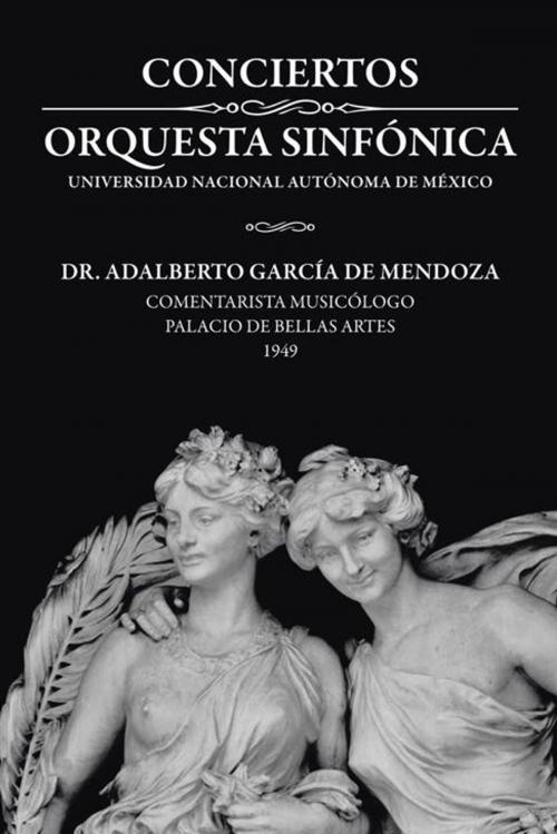 Cover of the book Conciertos Orquesta Sinfónica Universidad Nacional Autónoma De México by Dr. Adalberto García De Mendoza, Lupita Salas, Palibrio