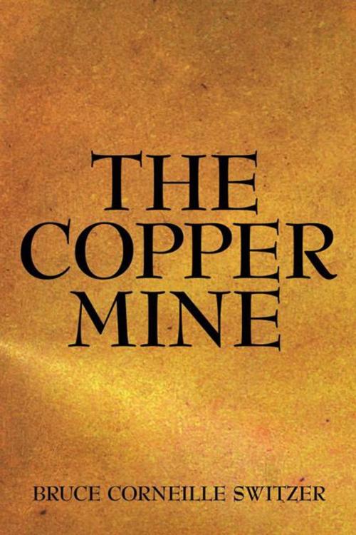 Cover of the book The Copper Mine by Bruce Corneille Switzer, AuthorHouse
