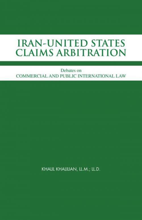 Cover of the book Iran-United States Claims Arbitration by Khalil Khalilian LL.M. LL.D., Trafford Publishing