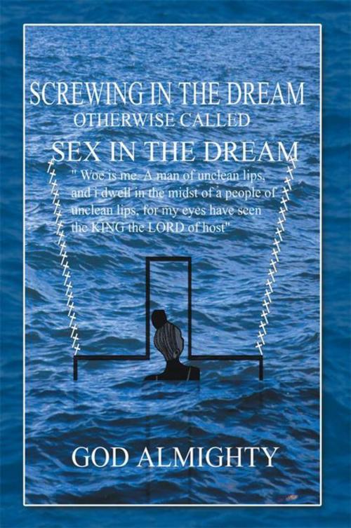 Cover of the book Screwing in the Dream Otherwise Called Sex in the Dream. by God Almighty, AuthorHouse UK