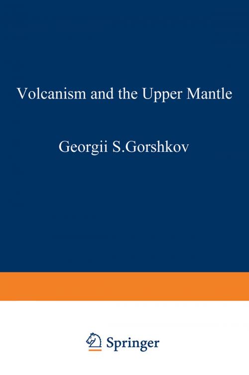 Cover of the book Volcanism and the Upper Mantle by G. Gorshkov, Springer US