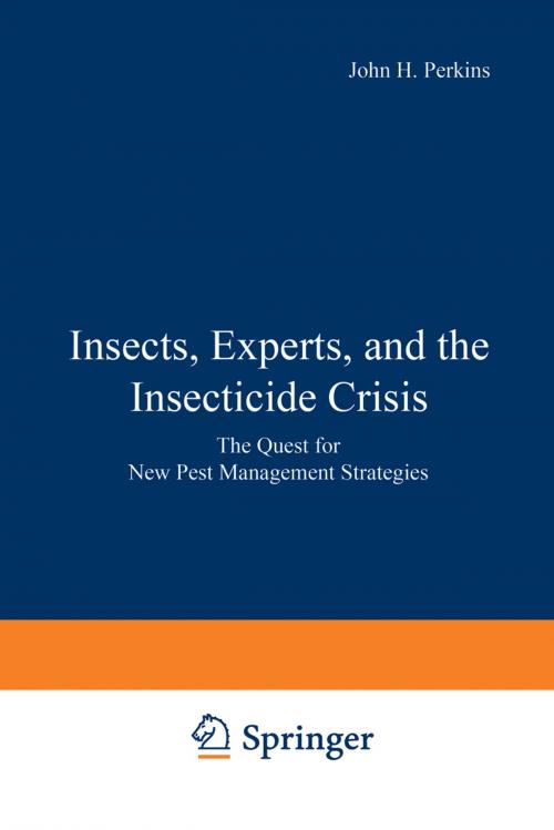 Cover of the book Insects, Experts, and the Insecticide Crisis by John H. Perkins, Springer US