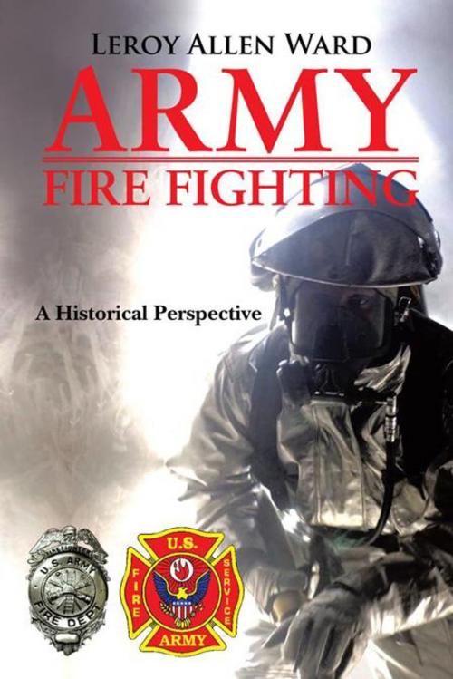 Cover of the book Army Fire Fighting by Leroy Allen Ward, AuthorHouse