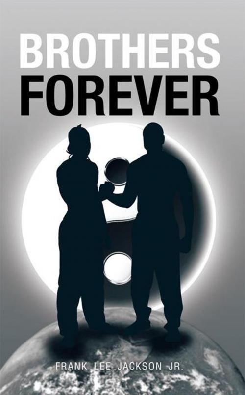 Cover of the book Brothers Forever by Frank Lee Jackson Jr., AuthorHouse