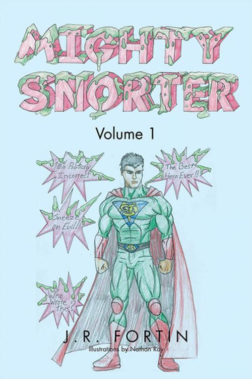 Cover of the book Mighty Snorter Volume 1 by J.R. Fortin, Xlibris US