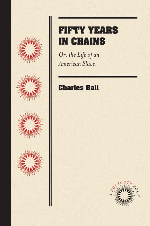 Cover of the book Fifty Years in Chains by Charles Ball, University of North Carolina at Chapel Hill Library