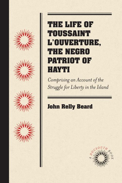 Cover of the book The Life of Toussaint L'Ouverture, the Negro Patriot of Hayti by John Relly Beard, University of North Carolina at Chapel Hill Library