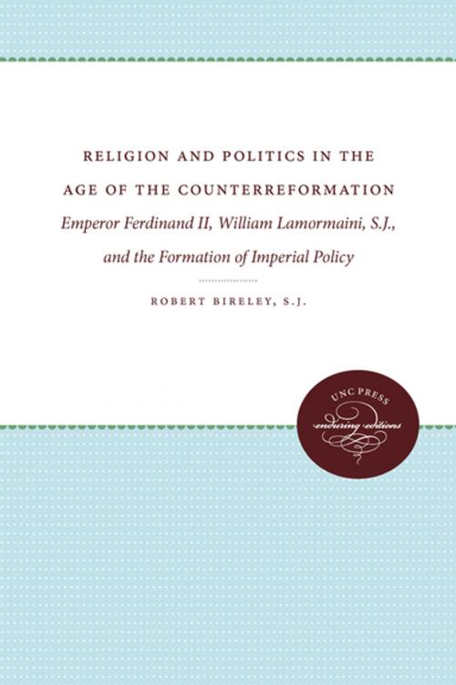 Cover of the book Religion and Politics in the Age of the Counterreformation by Robert Bireley, The University of North Carolina Press