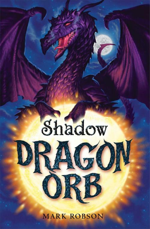 Cover of the book Dragon Orb: Shadow by Mark Robson, Simon & Schuster UK