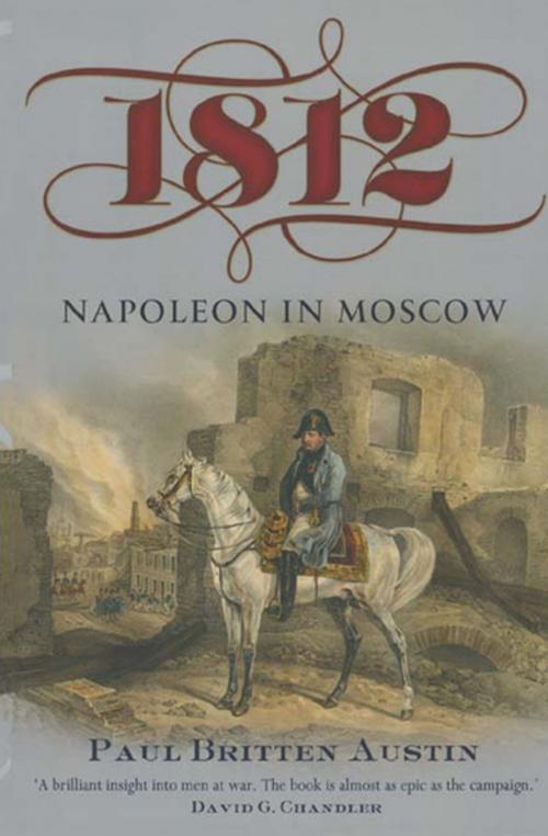 Cover of the book 1812: Napoleon in Moscow by Paul Britten Austin, Pen & Sword Books