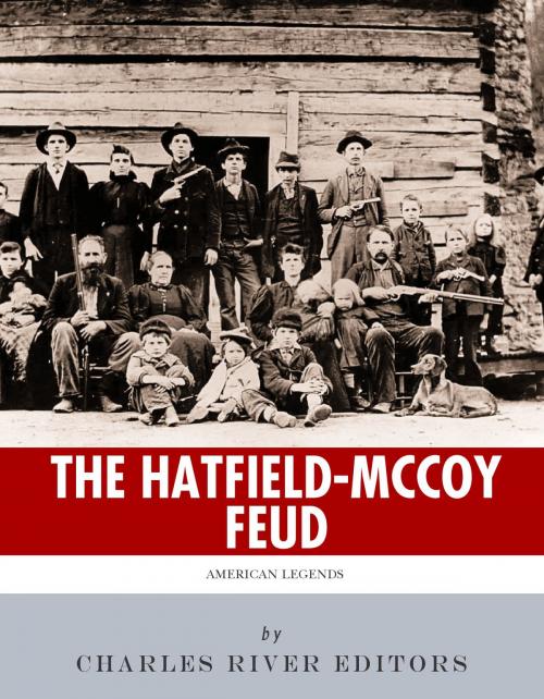 Cover of the book American Legends: The Hatfields & The McCoys by Charles River Editors, Charles River Editors