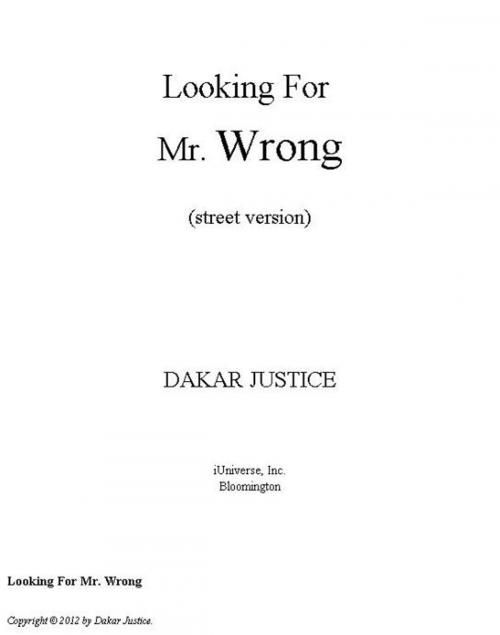 Cover of the book Looking for Mr. Wrong by Dakar Justice, iUniverse