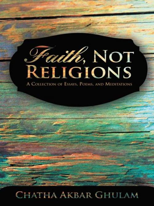 Cover of the book Faith, Not Religions by Chatha Akbar Ghulam, iUniverse