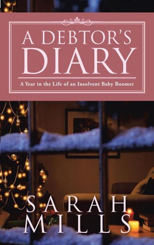 Cover of the book A Debtor’S Diary by Sarah Mills, AuthorHouse UK