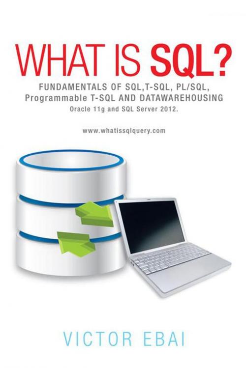 Cover of the book What Is Sql ? by Victor Ebai, AuthorHouse UK