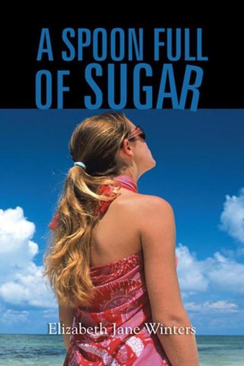 Cover of the book A Spoon Full of Sugar by Elizabeth Jane Winters, AuthorHouse UK