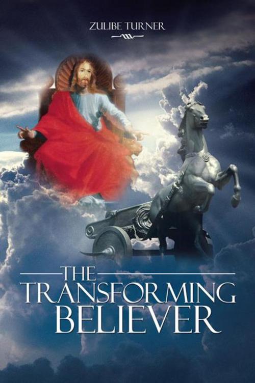 Cover of the book The Transforming Believer by Zulibe Turner, AuthorHouse UK