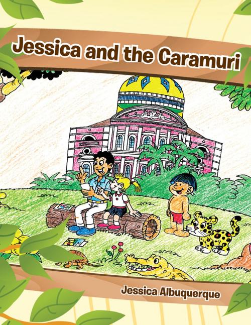Cover of the book Jessica and the Caramuri by Jessica Albuquerque, AuthorHouse