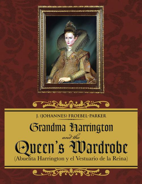 Cover of the book Grandma Harrington and the Queen's Wardrobe by J. Froebel-Parker, AuthorHouse