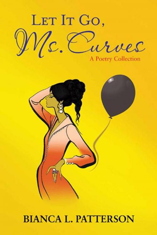 Cover of the book Let It Go, Ms. Curves by Bianca L. Patterson, AuthorHouse