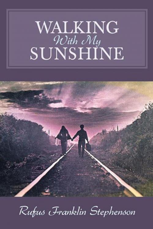 Cover of the book Walking with My Sunshine by Rufus Franklin Stephenson, AuthorHouse