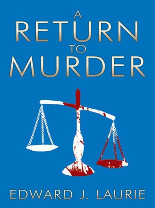 Cover of the book A Return to Murder by Edward J. Laurie, AuthorHouse