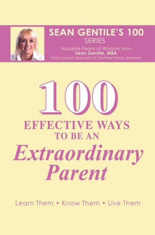 Cover of the book 100 Effective Ways to Be an Extraordinary Parent by Sean Gentile MBA, AuthorHouse