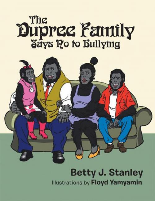 Cover of the book The Dupree Family Says No to Bullying by Betty J. Stanley, AuthorHouse