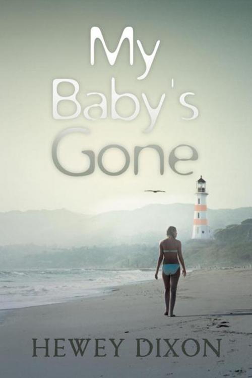 Cover of the book My Baby's Gone by Hewey Dixon, AuthorHouse