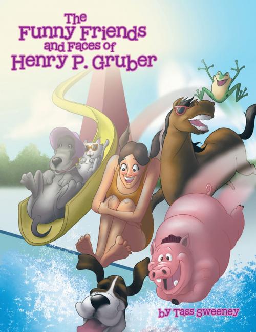 Cover of the book The Funny Friends and Faces of Henry P. Gruber by Tass Sweeney, AuthorHouse