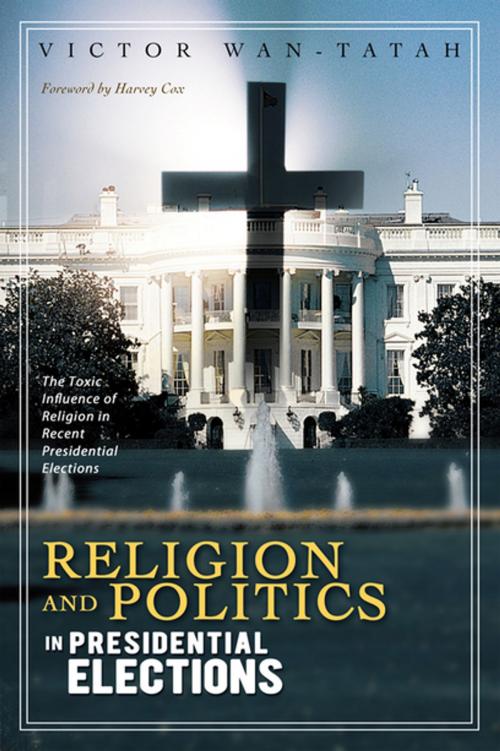 Cover of the book Religion and Politics in Presidential Elections by Victor Wan-Tatah, Xlibris US