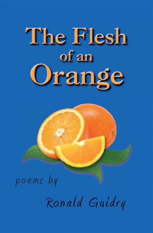 Cover of the book The Flesh of an Orange by Ronald Guidry, Xlibris US