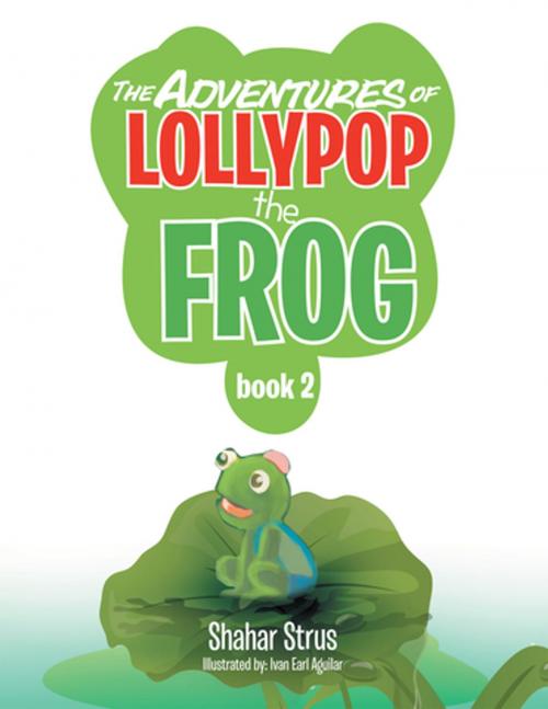 Cover of the book The Adventures of Lollypop the Frog by Shahar Strus, Xlibris AU