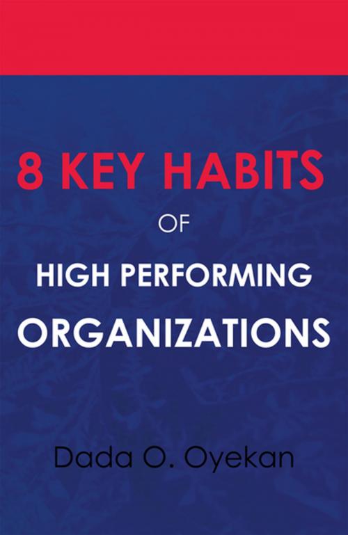 Cover of the book 8 Key Habits of High Performing Organizations by Dada O. Oyekan, Xlibris US