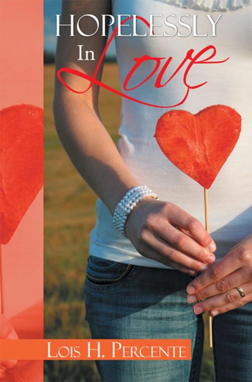 Cover of the book Hopelessly in Love by Lois H. Percente, Xlibris US