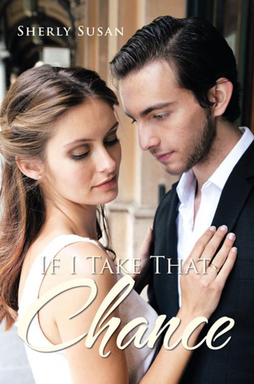 Cover of the book If I Take That Chance by Sherly Susan, Xlibris AU