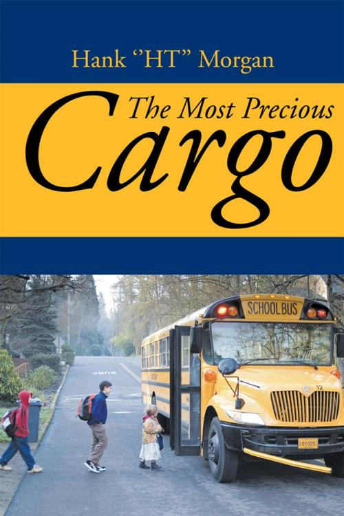 Cover of the book The Most Precious Cargo by Hank “H.T.’’ Morgan, Xlibris US