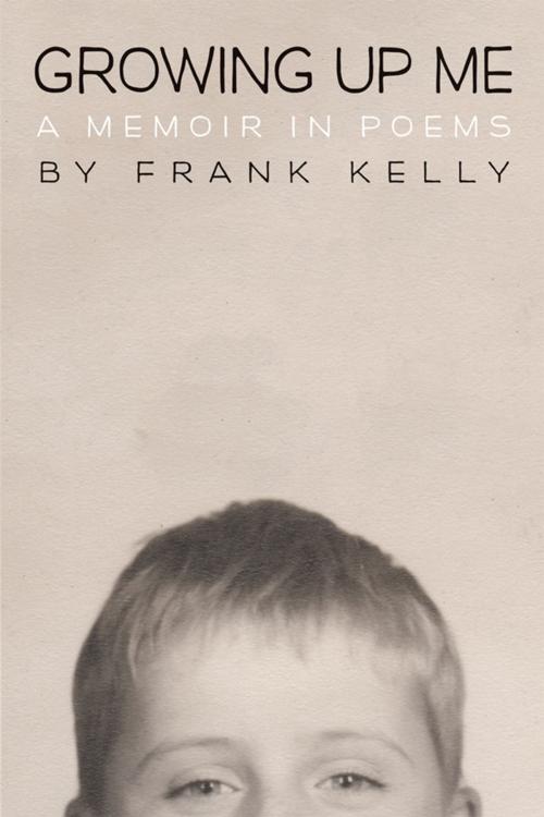 Cover of the book Growing up Me by Frank Kelly, Xlibris US
