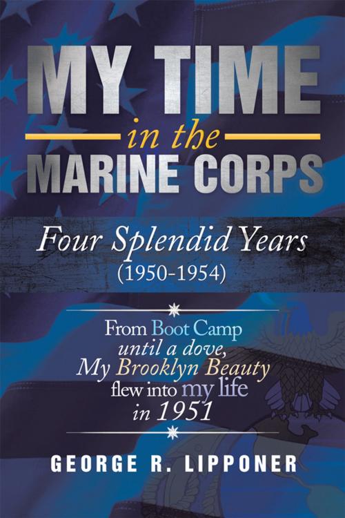 Cover of the book My Time in the Marine Corps by George R. Lipponer, Xlibris US