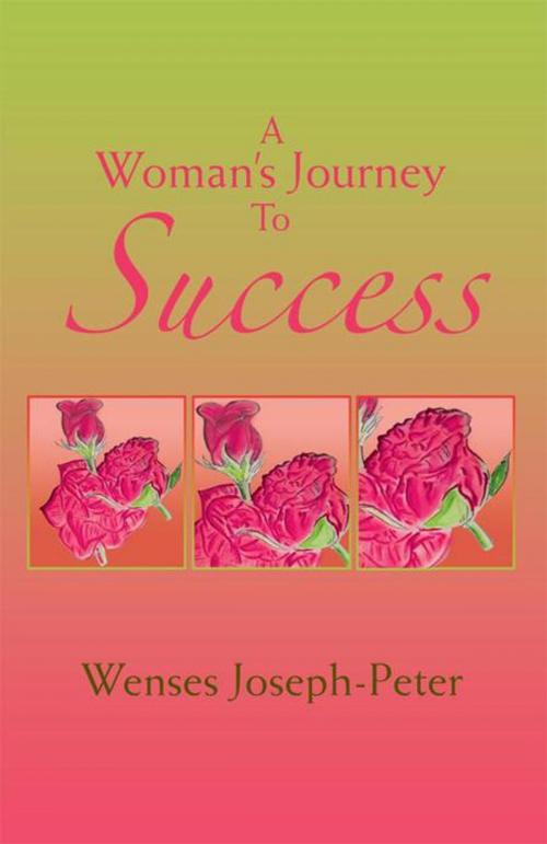 Cover of the book A Woman's Journey to Success by Wenses Joseph-Peter, Xlibris UK