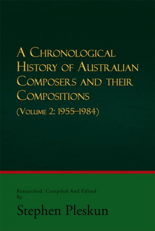 Cover of the book A Chronological History of Australian Composers and Their Compositions - Vol. 2 by Stephen Pleskun, Xlibris AU
