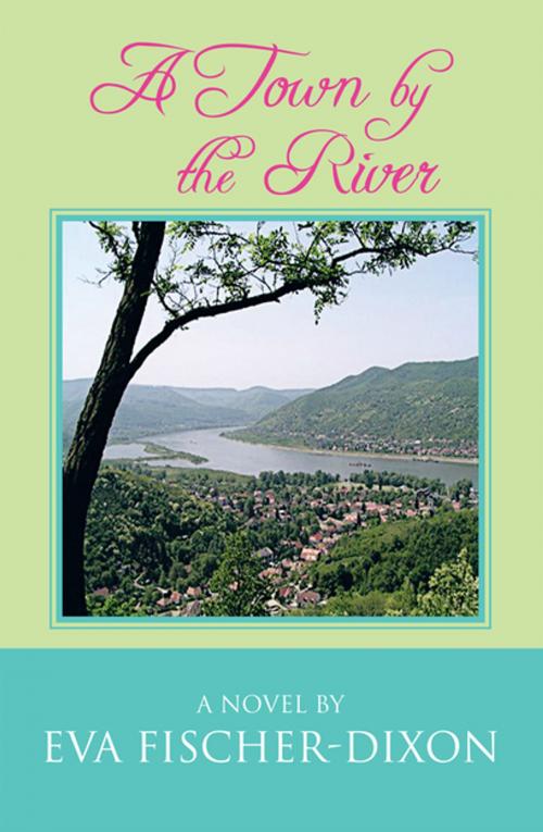Cover of the book A Town by the River by Eva Fischer-Dixon, Xlibris US
