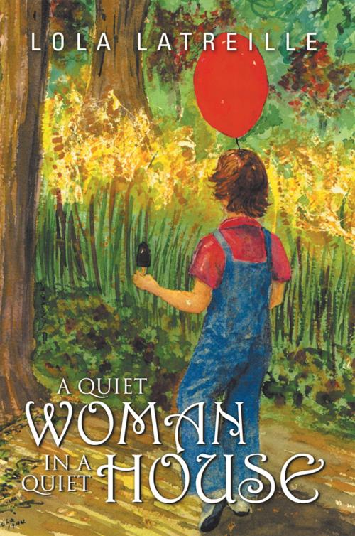 Cover of the book A Quiet Woman in a Quiet House by Lola Latreille, Xlibris US
