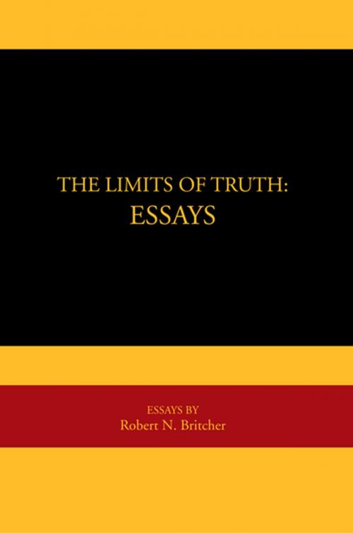 Cover of the book The Limits of Truth: Essays by Robert N. Britcher, Xlibris US