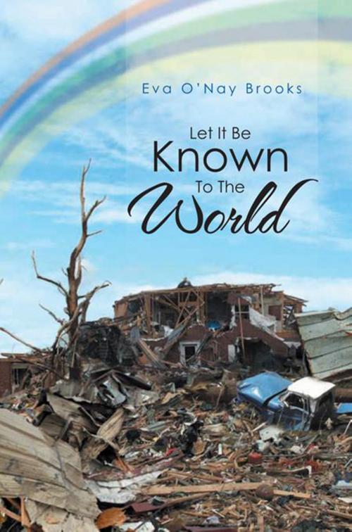 Cover of the book Let It Be Known to the World by Eva O’Nay Brooks, Xlibris US