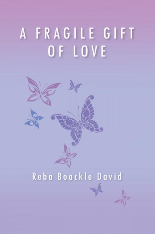 Cover of the book A Fragile Gift of Love by Reba Boackle David, Xlibris US